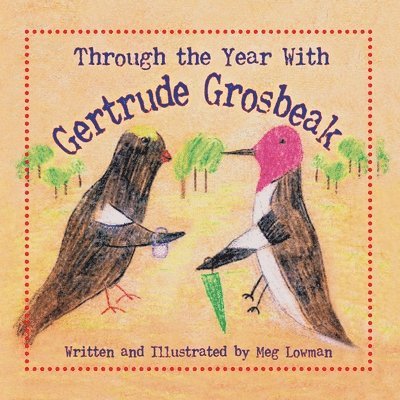 Meg Lowman - Through the Year With Gertrude Grosbeak, Häftad