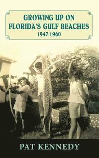 bokomslag Growing Up on Florida's Gulf Beaches 1947-1960