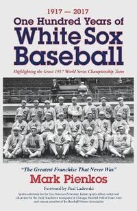 bokomslag 1917-2017-One Hundred Years of White Sox Baseball