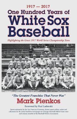 bokomslag 1917-2017-One Hundred Years of White Sox Baseball