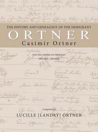bokomslag The History and Genealogy of the Immigrant Casimir Ortner