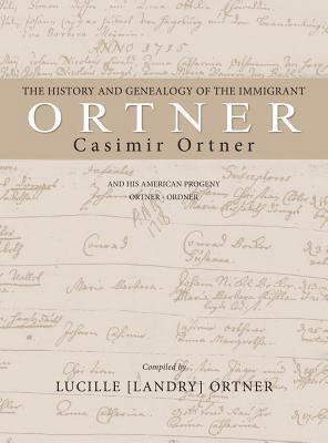 bokomslag History and Genealogy of the Immigrant Casimir Ortner