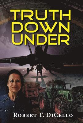 Robert T Dicello, Robert T. Dicello, Robert T. DiCello - Truth Down Under, Inbunden