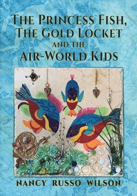 Nancy Russo Wilson, Nancy  Russo Wilson - Princess Fish, the Gold Locket and the Air-World Kids, Häftad