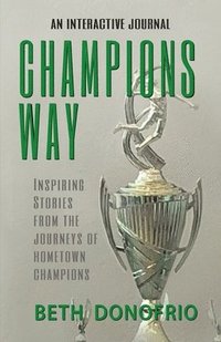 bokomslag Champions Way, Inspiring Stories from the Journeys of Hometown Champions