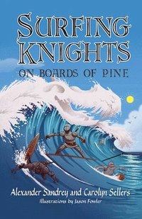 bokomslag Surfing Knights, On Boards of Pine