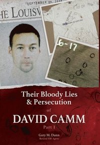 bokomslag Their Bloody Lies & Persecution of David Camm, Part I