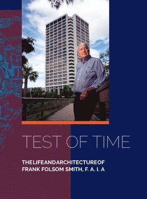 bokomslag Test of Time, The life and architecture of Frank Folsom Smith, F.A.I.A.