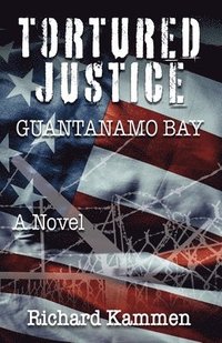 bokomslag Tortured Justice, Guantanamo Bay