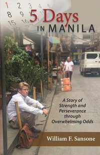 bokomslag 5 Days in Manila A Story of Strength and Perseverance through Overwhelming Odds