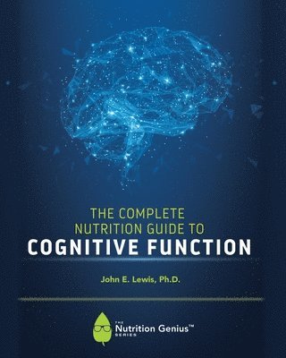 John E Lewis, John E. Lewis - Complete Nutrition Guide to Cognitive Function, Häftad