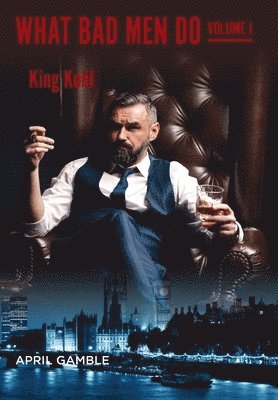 What Bad Men Do, Volume I - King Kohl