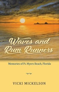 bokomslag Waves and Rum Runners, Memories of Ft. Myers Beach, Florida