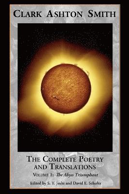 Clark Ashton Smith, S T Joshi, David E Schultz, S. T. Joshi, David E. Schultz - Complete Poetry and Translations Volume 1, Häftad