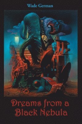 Wade German - Dreams from a Black Nebula, Häftad