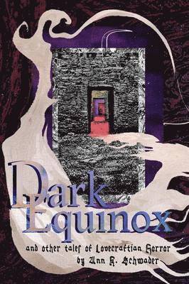 Ann K Schwader - Dark Equinox and Other Tales of Lovecraftian Horror, Häftad