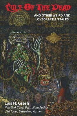 Lois H Gresh - Cult of the Dead and Other Weird and Lovecraftian Tales, Häftad