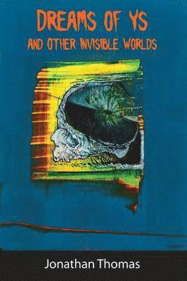 Jonathan Thomas - Dreams of Ys and Other Invisible Worlds, Häftad
