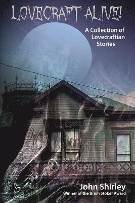 John Shirley - Lovecraft Alive! (A Collection of Lovecraftian Stories), Häftad