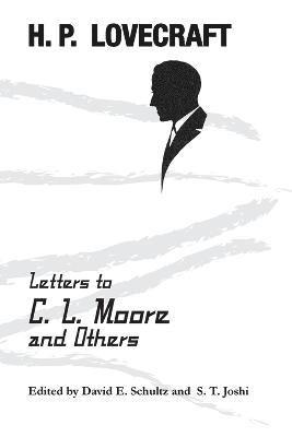 H P Lovecraft, H. P. Lovecraft, David E Schultz, S T Joshi, David E. Schultz, S. T. Joshi - Letters to C. L. Moore and Others, Häftad