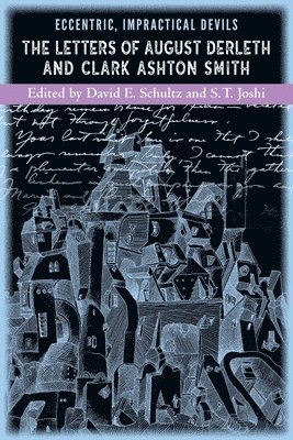 Clark Ashton Smith, August Derleth, David E. Schultz, Clark Ashton, Smith, August, Derleth, David E. Schultz - Impractical Devils Eccentric, Häftad
