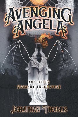 Jonathan Thomas - Avenging Angela and Other Uncanny Encounters, Häftad