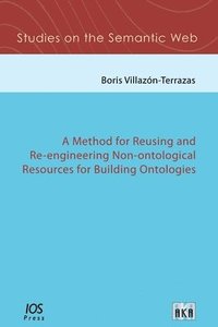 bokomslag A Method for Reusing and Re-Engineering Non-Ontological Resources for Building Ontologies