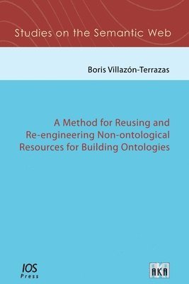 bokomslag A Method for Reusing and Re-Engineering Non-Ontological Resources for Building Ontologies