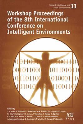 Hedda Schmidtke, Tatsuo Nakashima, Mohammed R. Al-Mulla, Juan Carlos Augusto, Asier Aztiria, Matthew Ball - Workshop Proceedings of the 8th International Conference on Intelligent Environments, Häftad