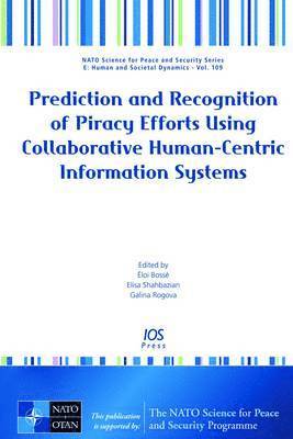 Elisa Shahbazian, Galina Rogova - Prediction and Recognition of Piracy Efforts Using Collaborative Human-Centric Information Systems, Inbunden