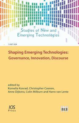 Kornelia Konrad, Christopher Coenen, Anne Dijkstra, Colin Milburn, Harro van Lente - Shaping Emerging Technologies: Governance, Innovation, Discourse, Inbunden