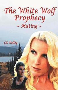 bokomslag The White Wolf Prophecy - Mating - Book 1