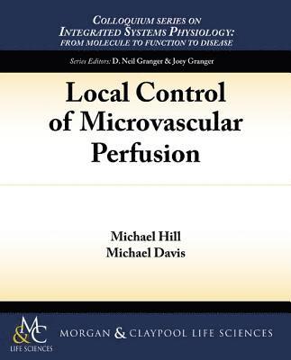 Michael Hill, Michael Davis - Local Control of Microvascular Perfusion, Häftad