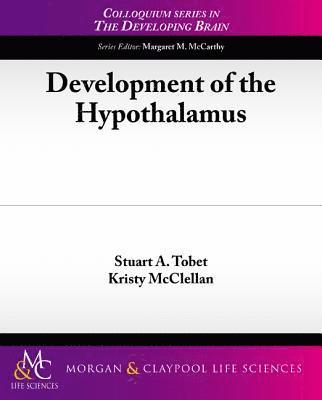 Stuart A. Tobet, Kristy McClellan - Development of the Hypothalamus, Häftad