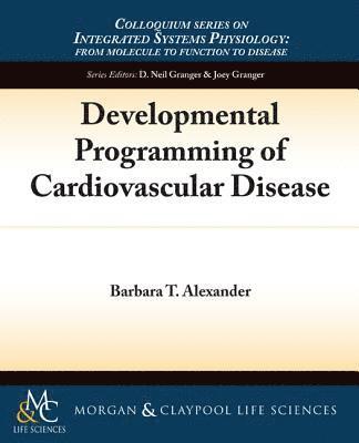 Barbara T. Alexander - Developmental Programming of Cardiovascular Disease, Häftad