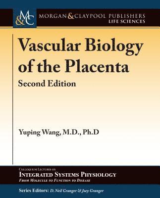 Yuping Wang, D. Neil Granger, Joey P. Granger - Vascular Biology of the Placenta, Häftad