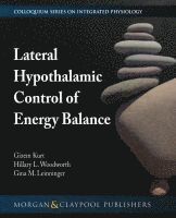 Gizem Kurt, Hillary L. Woodworth, Gina M. Leinninger - Lateral Hypothalamic Control of Energy Balance, Inbunden