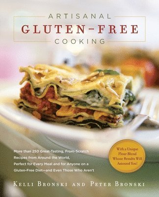 Artisanal Gluten-Free Cooking: More Than 250 Great-Tasting, From-Scratch Recipes from Around the World, Perfect for Every Meal and for Anyone on a Gl