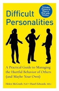bokomslag Difficult Personalities: A Practical Guide to Managing the Hurtful Behavior of Others (and Maybe Your Own)