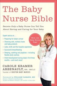 bokomslag The Baby Nurse Bible: Secrets Only a Baby Nurse Can Tell You about Having and Caring for Your Baby