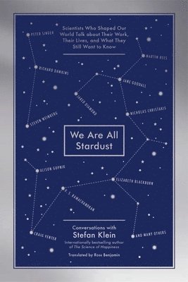 bokomslag We Are All Stardust: Scientists Who Shaped Our World Talk about Their Work, Their Lives, and What They Still Want to Know