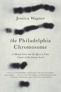 bokomslag The Philadelphia Chromosome: A Mutant Gene and the Quest to Cure Cancer at the Genetic Level