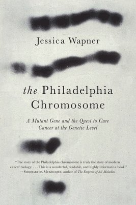 The Philadelphia Chromosome: A Mutant Gene and the Quest to Cure Cancer at the Genetic Level 1