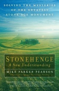 bokomslag Stonehenge: A New Understanding: Solving the Mysteries of the Greatest Stone Age Monument