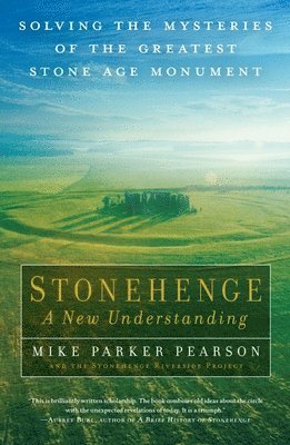 Mike Parker Pearson - Stonehenge: A New Understanding: Solving the Mysteries of the Greatest Stone Age Monument, Inbunden