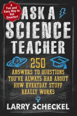 bokomslag Ask a Science Teacher: 250 Answers to Questions You've Always Had about How Everyday Stuff Really Works