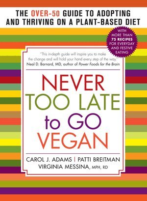 Carol J. Adams, Patti Breitman, Virginia Messina - Never Too Late to Go Vegan, Häftad
