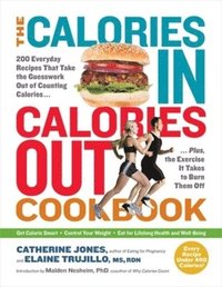 bokomslag The Calories In, Calories Out Cookbook: 200 Everyday Recipes That Take the Guesswork Out of Counting Calories - Plus, the Exercise It Takes to Burn Th