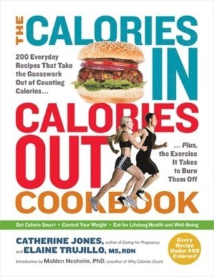 bokomslag The Calories In, Calories Out Cookbook: 200 Everyday Recipes That Take the Guesswork Out of Counting Calories - Plus, the Exercise It Takes to Burn Th