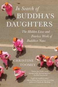 bokomslag In Search of Buddha's Daughters: The Hidden Lives and Fearless Work of Buddhist Nuns